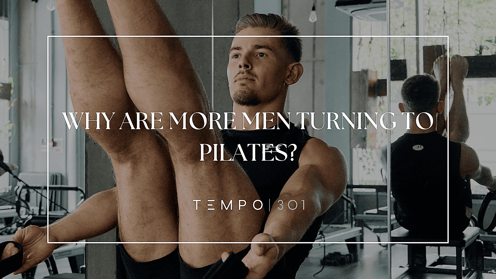WHY ARE MORE MEN TURNING TO PILATES?